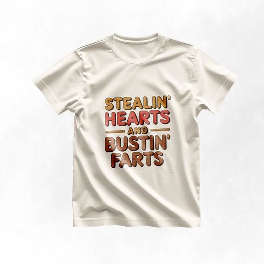 Stealin' Hearts And Bustin' Farts , Funny Tee