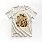 I Have Crazy Aunts and I'm Not Afraid to Use Them Tee