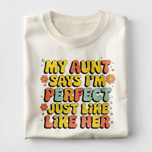 My Aunt Says I'm Perfect Just Like Her Tee