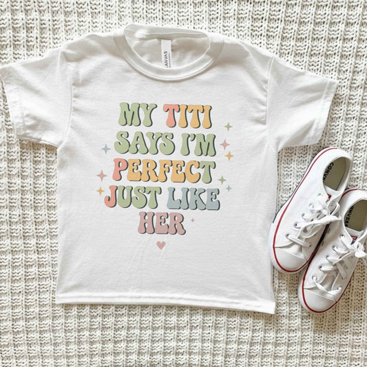 My Titi Says I'm Perfect just like her Tee