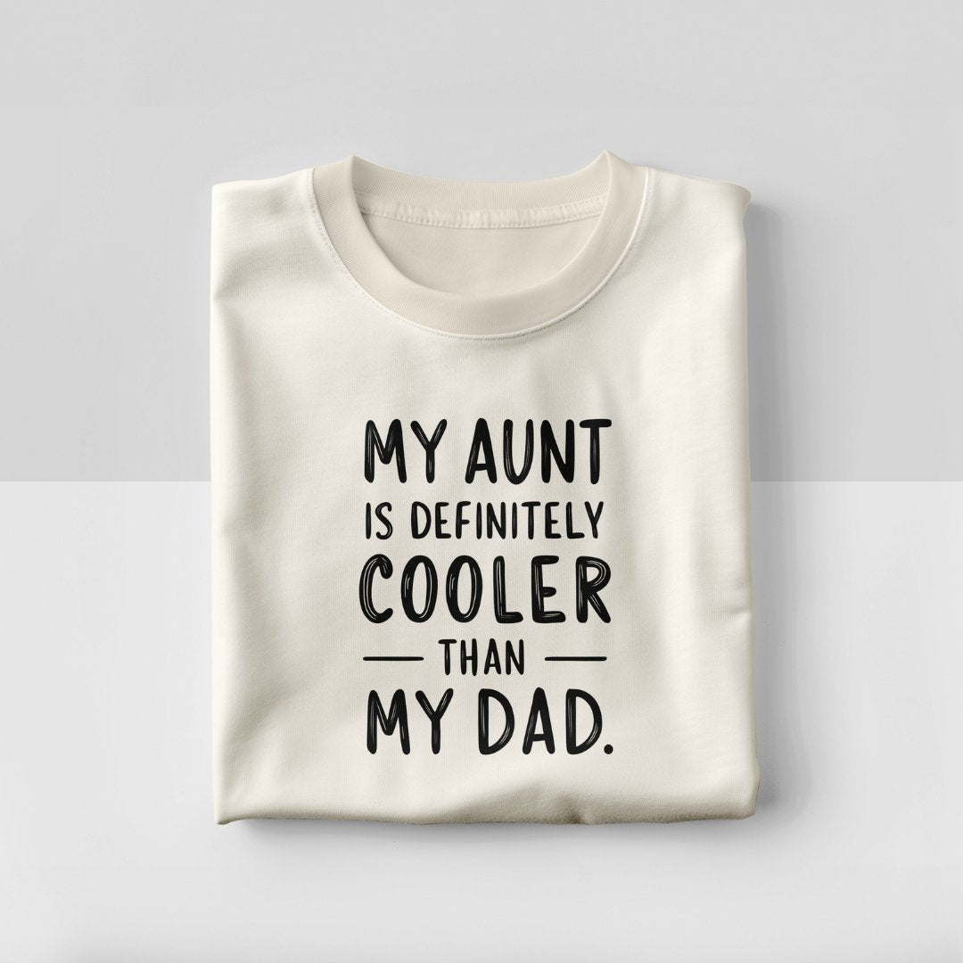 My Aunt is definitely cooler than my Dad Tee