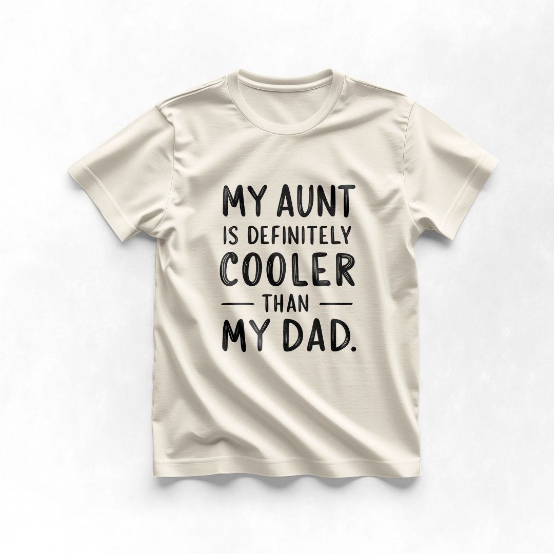 My Aunt is definitely cooler than my Dad Tee