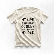 My Aunt is definitely cooler than my Dad Tee