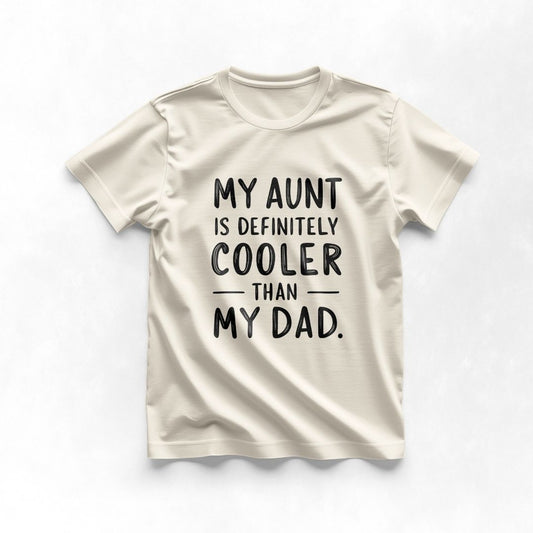 My Aunt is definitely cooler than my Dad Tee