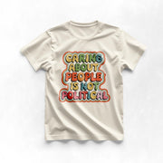 Caring About People Is Not Political Tee Kindness Over Politics